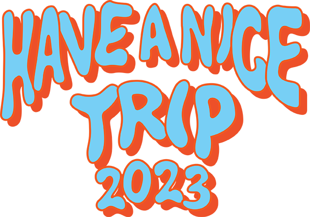 HAVE A NICE TRIP 2023